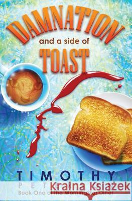 Damnation and a side of Toast: Book One of The Morning Star Diner Peterson, Timothy 9781732977020 You My Peeps Inc - książka