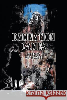 Damnation Games Editor: Alan Baxter 9780645316858 Clan Destine Press - książka