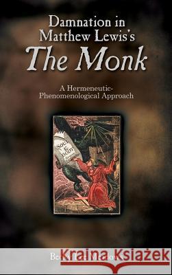 Damnation in Matthew Lewis's the Monk: A Hermeneutic-Phenomenological Approach Becky Lee Meadows 9781604978865 Cambria Press - książka