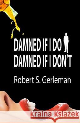 Damned If I Do, Damned If I Don't Robert S. Gerleman D. L. Watkins 650 Productions 9781475283716 Createspace - książka