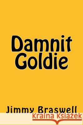 Damnit Goldie Jimmy Braswell 9781496159977 Createspace - książka