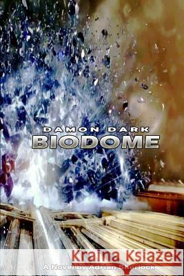 Damon Dark: The Biodome. Adrian Sherlock 9781481905558 Createspace Independent Publishing Platform - książka