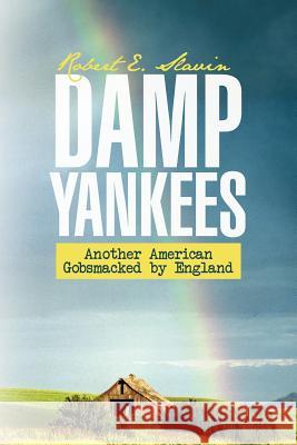 Damp Yankees: (Another American Gobsmacked by England) Slavin, Robert E. 9781462040858 iUniverse.com - książka