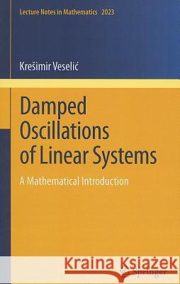 Damped Oscillations of Linear Systems: A Mathematical Introduction Krešimir Veselić 9783642213342 Springer-Verlag Berlin and Heidelberg GmbH &  - książka