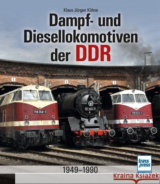 Dampf- und Diesellokomotiven der DDR : 1949-1990 Kühne, Klaus-Jürgen 9783613715868 transpress - książka