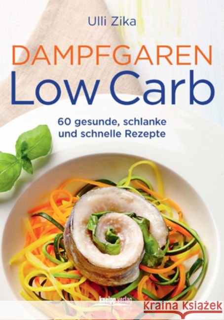 Dampfgaren - Low Carb : 60 gesunde, schlanke und schnelle Rezepte Zika, Ulli 9783708806860 Kneipp, Wien - książka