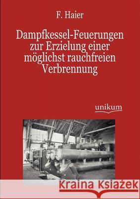 Dampfkessel-Feuerungen zur Erzielung einer möglichst rauchfreien Verbrennung Haier, F. 9783845742960 UNIKUM - książka