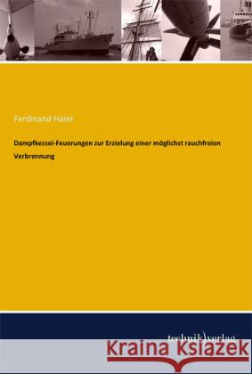 Dampfkessel-Feuerungen zur Erzielung einer möglichst rauchfreien Verbrennung Haier, Ferdinand 9783944351261 Technikverlag - książka