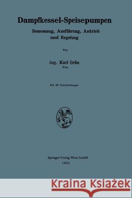 Dampfkessel-Speisepumpen: Bemessung, Ausführung, Antrieb Und Regelung Grün, Karl 9783709120323 Springer - książka