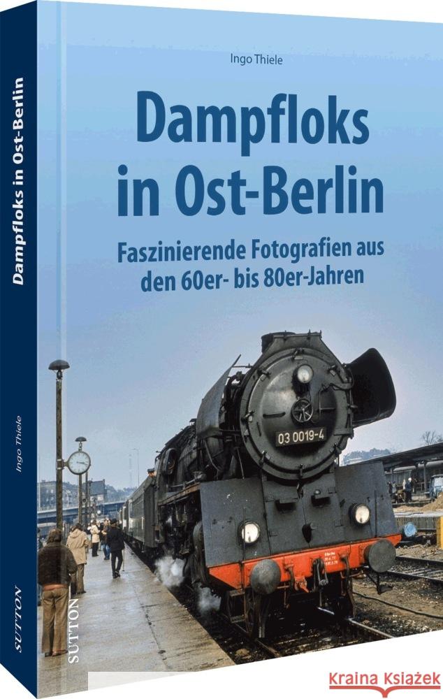 Dampfloks in Ost-Berlin Thiele, Ingo 9783963033827 Sutton - książka