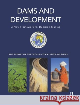 Dams and Development: A New Framework for Decision-Making - The Report of the World Commission on Dams Dams, World Commission on 9781853837975 Earthscan Publications - książka