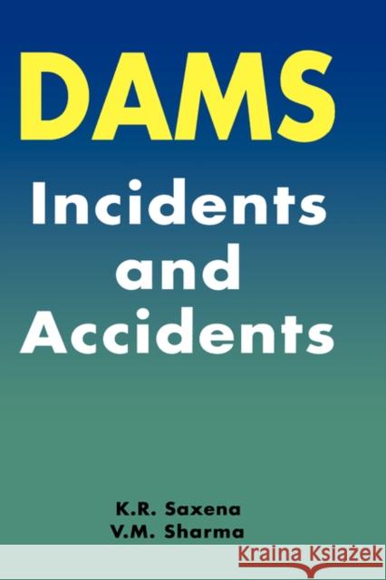 Dams: Incidents and Accidents K.R. Saxena V.M. Sharma  9789058097019 Taylor & Francis - książka