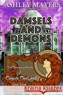 Damsels and Demons: The Glorious Victories of Eleanor MacLeod Book Three Ashley Mayers 9781943918201 Grass Roof Publishing - książka