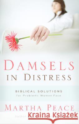 Damsels in Distress: Biblical Solutions for Problems Women Face Peace, Martha 9781596380387 P & R Publishing - książka