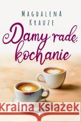 Damy radę, kochanie Magdalena Krauze 9788368371123 Wydawnictwo Mięta - książka