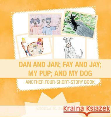Dan and Jan; Fay and Jay; My Pup; and My Dog: Another Four-Short-Story Book Angela K. Page 9781728310848 Authorhouse - książka