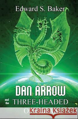 Dan Arrow and the Three-Headed Ophidian Edward S Baker   9781644371053 Black Opal Books - książka