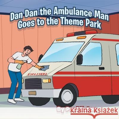Dan Dan the Ambulance Man Goes to the Theme Park Paul Eaton 9781669890881 Xlibris UK - książka