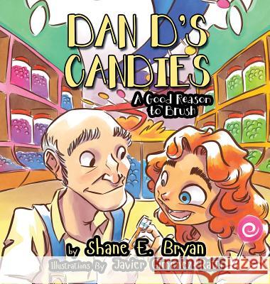 Dan D's Candies: A Good Reason to Brush Shane E. Bryan Javier Gimenez Ratti 9780990587040 Foundation Trail - książka