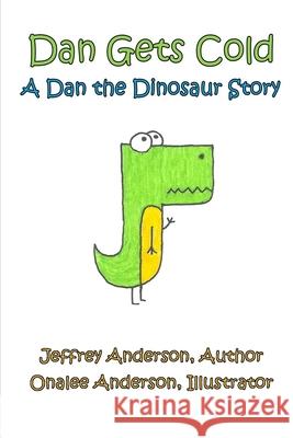 Dan Gets Cold: A Dan the Dinosaur Story Author Jeffrey Anderson Illustrator Onalee Anderson 9781716708060 Lulu.com - książka
