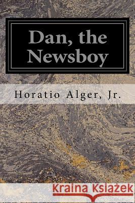 Dan, the Newsboy Jr. Horatio Alger 9781539745648 Createspace Independent Publishing Platform - książka