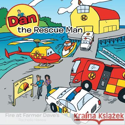 Dan the Rescue Man: Fire at Farmer Dave's Rachelle Hawes 9781452511610 Balboa Press International - książka