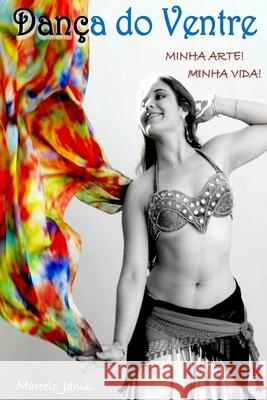 Dança do Ventre: Minha Arte, Minha Vida! Oliveira, Marcelo Jamal 9781522868545 Createspace Independent Publishing Platform - książka
