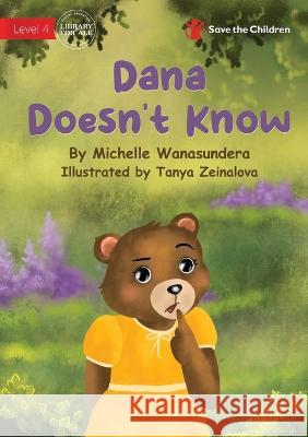Dana Doesn't Know Michelle Wanasundera Tanya Zeinalova  9781922895264 Library for All - książka