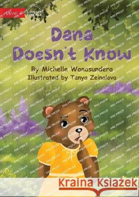 Dana Doesn't Know Michelle Wanasundera Tanya Zeinalova  9781922991768 Library for All - książka