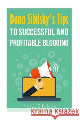 Dana Sibilsky's Tips to Successful and Profitable Blogging Dana Sibilsky 9781515196860 Createspace - książka