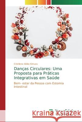 Danças Circulares: Uma Proposta para Práticas Integrativas em Saúde Cristilene Akiko Kimura 9786200582089 Novas Edicoes Academicas - książka