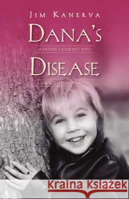 Dana's Disease: A Father's Journey Into the World of Diabetes Kanerva, Jim 9781412043472 Trafford Publishing - książka