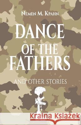 Dance 0f The Fathers: And Other Stories Nemen M Kpahn   9781945408960 Village Tales Publishing - książka