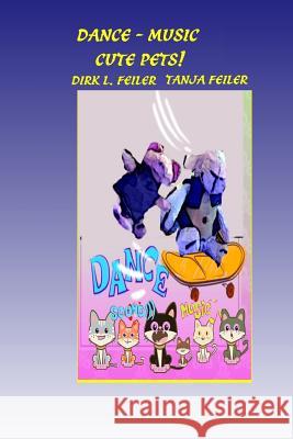 Dance - Music Cute Pets! D. Dirk L. Feile T. Tanja Feile 9781516813544 Createspace - książka