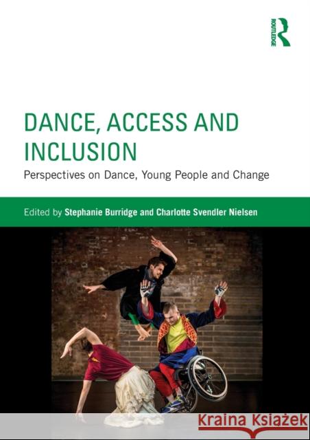 Dance, Access and Inclusion: Perspectives on Dance, Young People and Change Stephanie Burridge Charlotte Svendler Nielsen 9781138674080 Routledge - książka