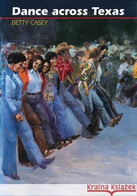 Dance Across Texas Betty Casey 9780292715516 University of Texas Press - książka