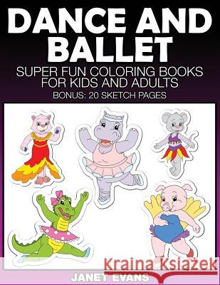 Dance and Ballet: Super Fun Coloring Books for Kids and Adults Janet Evans (University of Liverpool Hope UK) 9781633832039 Speedy Publishing LLC - książka