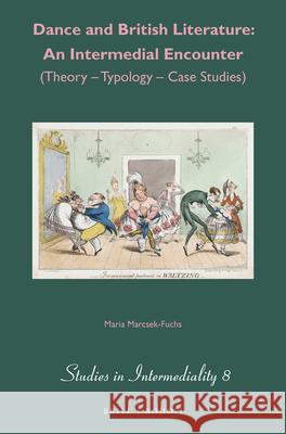 Dance and British Literature: An Intermedial Encounter: (Theory - Typology - Case Studies) Maria Marcsek-Fuchs 9789004292567 Brill - książka