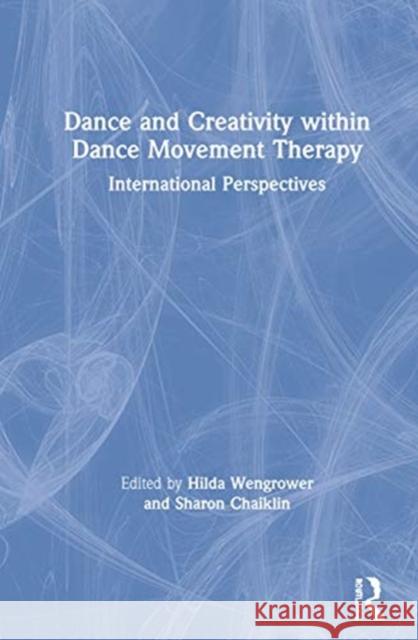 Dance and Creativity Within Dance Movement Therapy: International Perspectives Wengrower, Hilda 9781138337510 Routledge - książka