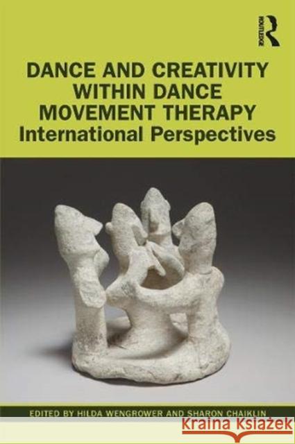 Dance and Creativity Within Dance Movement Therapy: International Perspectives Wengrower, Hilda 9781138337527 Routledge - książka