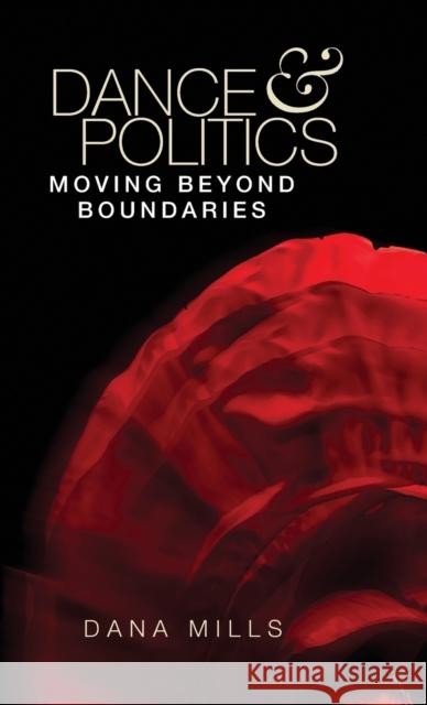 Dance and Politics: Moving Beyond Boundaries Dana Mills 9781526105141 Manchester University Press - książka