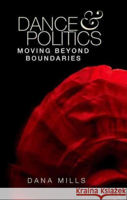 Dance and Politics: Moving Beyond Boundaries Dana Mills 9781526105158 Manchester University Press - książka