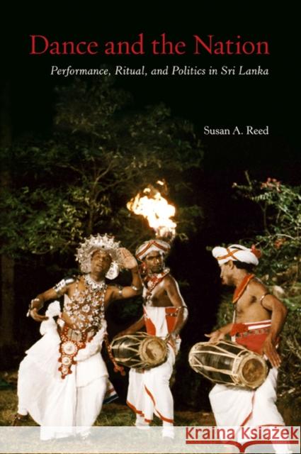 Dance and the Nation: Performance, Ritual, and Politics in Sri Lanka [With DVD] Reed, Susan A. 9780299231644 University of Wisconsin Press - książka