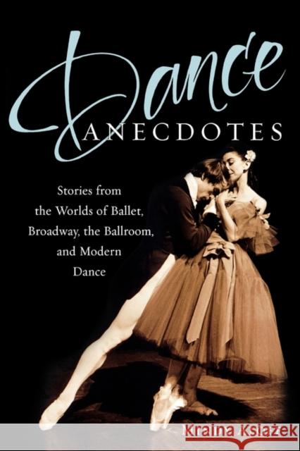 Dance Anecdotes: Stories from the Worlds of Ballet, Broadway, the Ballroom, and Modern Dance Aloff, Mindy 9780195326239 Oxford University Press, USA - książka