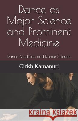 Dance as Major Science and Prominent Medicine: Dance Medicine and Dance Science Girish Kamanuri 9781794270527 Independently Published - książka