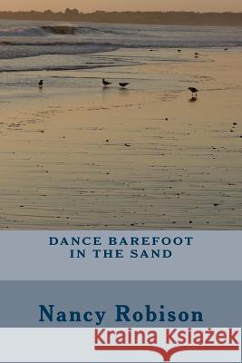 Dance Barefoot in the Sand Mrs Nancy L. Robison 9781500246099 Createspace - książka