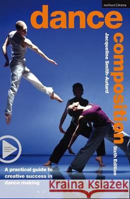 Dance Composition: A practical guide to creative success in dance making Jacqueline M. Smith-Autard 9781474261074 Bloomsbury Academic (JL) - książka