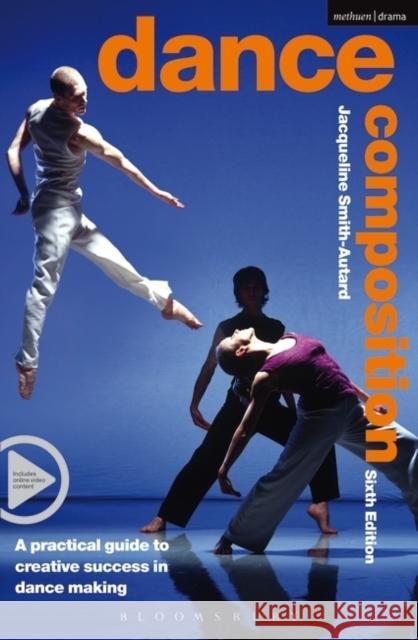 Dance Composition: A Practical Guide to Creative Success in Dance Making [With DVD] Smith-Autard, Jacqueline M. 9781408115640 Bloomsbury Publishing PLC - książka