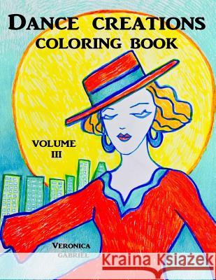 Dance Creations Coloring Book: Volume III Veronica Gabriel 9781718931367 Createspace Independent Publishing Platform - książka