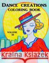 Dance Creations Coloring Book: Volume III Veronica Gabriel 9781718931367 Createspace Independent Publishing Platform